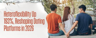 New Report: Heteroflexibility Up 193%, Reshaping Dating Platforms in 2026