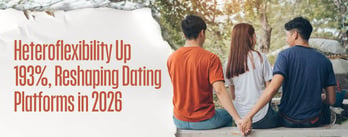 New Report: Heteroflexibility Up 193%, Reshaping Dating Platforms in 2026