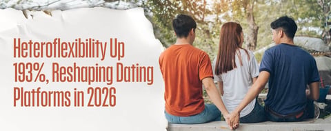 Heteroflexibility Spikes 193% — A Key Signal for Dating Platforms Heading into 2026 Heteroflexibility Spikes 193% — A Key Signal for Dating Platforms Heading into 2026
