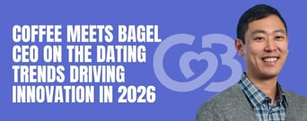 Coffee Meets Bagel CEO on the Dating Trends Driving Innovation in 2026