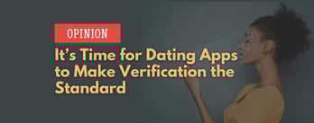 Opinion: It’s Time for Dating Apps to Make Verification the Standard