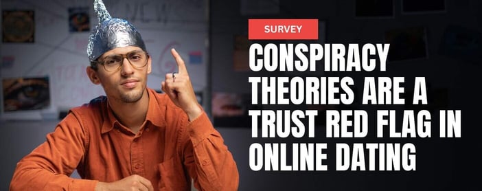 New Study Conspiracy Theories Are A Trust Red Flag In Online Dating