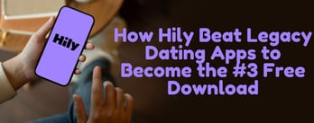 How Hily Beat Legacy Dating Apps to Become the #3 Free Download