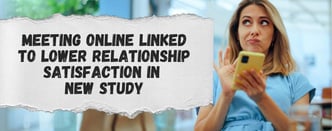 Meeting Online Linked to Lower Relationship Satisfaction in New Study