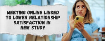 Meeting Online Linked to Lower Relationship Satisfaction in New Study