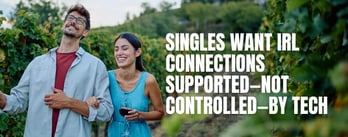 Singles Want IRL Connections Supported—Not Controlled—by Tech