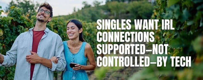 In 2026 Singles Want Irl Connections Supported Not Controlled By Tech