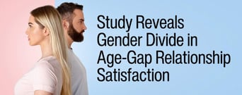 New Study Reveals a Gender Divide in Age-Gap Relationship Satisfaction