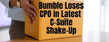 Bumble Loses CPO in Latest C-Suite Shake-Up
