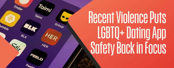 Recent Violence Puts LGBTQ+ Dating App Safety Back in Focus