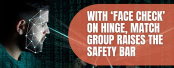 With ‘Face Check’ on Hinge, Match Group Raises the Safety Bar