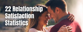 22 Relationship Satisfaction Statistics[updated_month_year before=" (" after=")"]