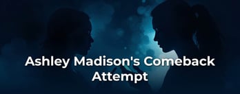 Ashley Madison Rebrands After the 2015 Data Breach. What’s Changed?