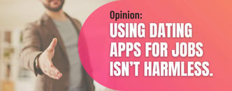 Opinion: Using Dating Apps for Jobs Isn’t Harmless