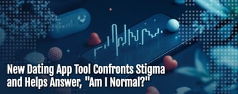 New Dating App Tool Will Help Users Answer: “Am I Normal?”