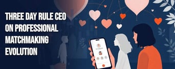 Three Day Rule CEO Reveals How Professional Matchmaking Adapts to Modern Dating Market Shifts