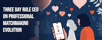 Modern Matchmaking is Coaching and Chemistry, Says Three Day Rule 