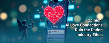 Opinion: AI Love Connections Ruin the Dating Industry Ethos