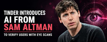 Tinder Introduces AI From Sam Altman to Verify Users With Eye Scans
