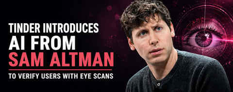 Tinder Will Use AI System From Sam Altman to Verify Users With Eye Scans Tinder Will Use AI System From Sam Altman to Verify Users With Eye Scans