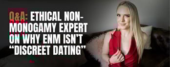 Q&A: Ethical Non-Monogamy Expert: Apps Mislabel ENM as “Discreet Dating"