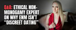 Q&A: Ethical Non-Monogamy Expert: Apps Mislabel ENM as “Discreet Dating"