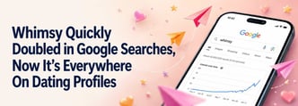Google Searches for “Whimsy” Doubled And Now It's All Over Dating Profiles