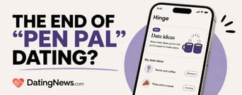 ‘Pen Pal’ Dating Problem Pushes Hinge to Launch ‘Date Ideas’ Feature
