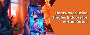 India’s Heatwave Is Changing How Singles Date, New Data Shows 
