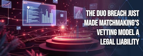 The Duo Breach Just Made Matchmaking’s Vetting Model a Legal Liability The Duo Breach Just Made Matchmaking’s Vetting Model a Legal Liability