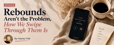 Rebound Relationships Aren’t the Problem, How We Swipe Through Them Is