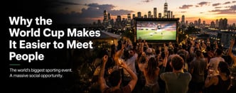 The World Cup Is the Biggest Dating Opportunity in Years. Sociologists Know Why.