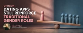 Opinion: Dating Apps Reinforce Traditional Gender Roles