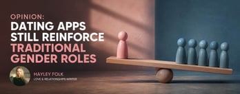 Opinion: Dating Apps Reinforce Traditional Gender Roles