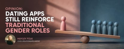 Opinion: Dating Apps Still Reinforce Traditional Gender Roles