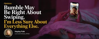 Opinion: Bumble May Be Right About Swiping. I'm Less Sure About The Rest