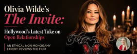 How Realistic is Olivia Wilde's Film "The Invite"? Ethical Non-Monogamist Explains