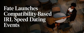 Fate Launches Compatibility-Based IRL Speed Dating Events