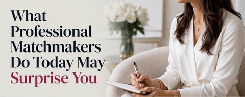 What Professional Matchmakers Really Do May Surprise You What Professional Matchmakers Really Do May Surprise You
