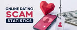 Online Dating Scam Trends & Statistics