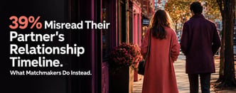 39% Misread Their Partner's Relationship Timeline. What Matchmakers Do Instead.