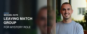 Michael Kaye Leaving Match Group