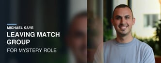 Michael Kaye Leaving Match Group
