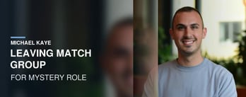 Michael Kaye Leaving Match Group