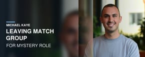 Michael Kaye Leaving Match Group