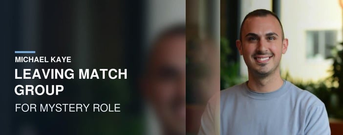 Michael Kaye Is Leaving Match Group