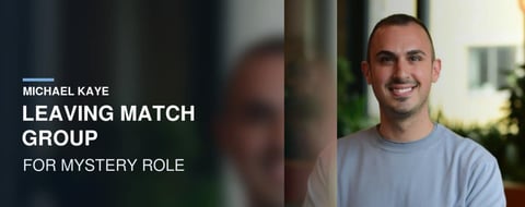 Michael Kaye is Leaving Match Group Michael Kaye is Leaving Match Group