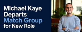 Michael Kaye Leaving Match Group