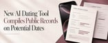 New AI Dating Tool Compiles Public Records on Potential Dates