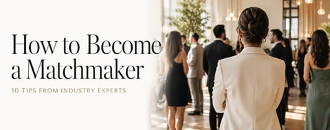 How to Become a Matchmaker: 10 Tips From Industry Experts